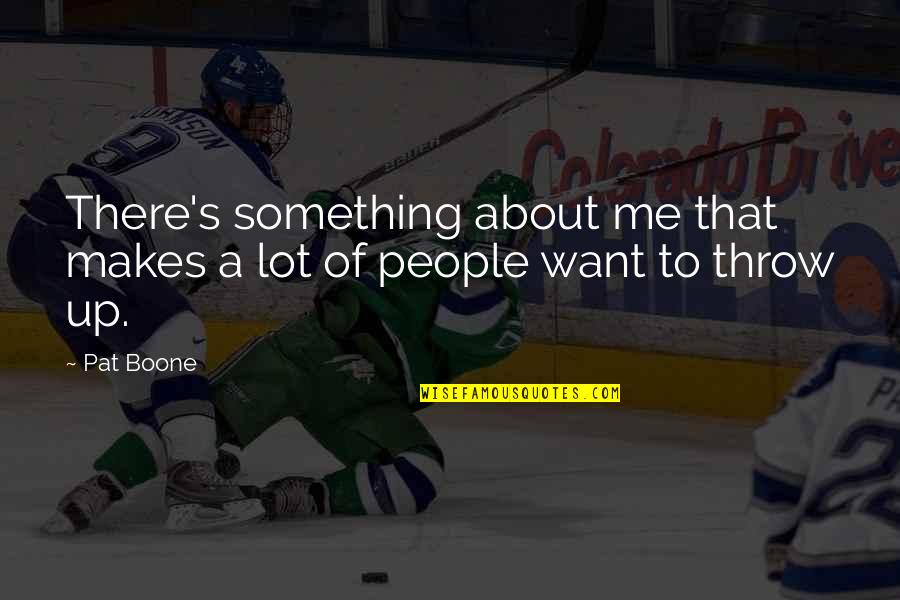 Rozwijac Quotes By Pat Boone: There's something about me that makes a lot