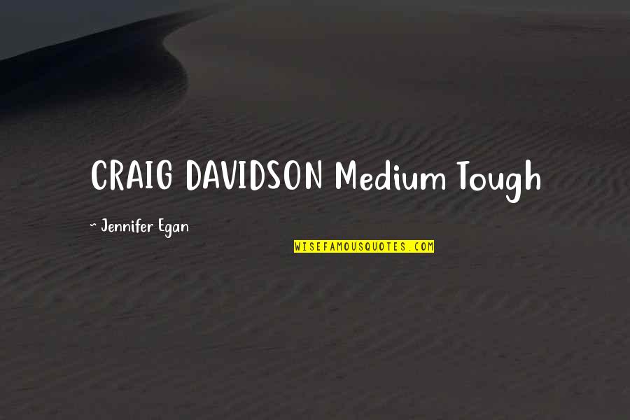 Rozwijajca Quotes By Jennifer Egan: CRAIG DAVIDSON Medium Tough