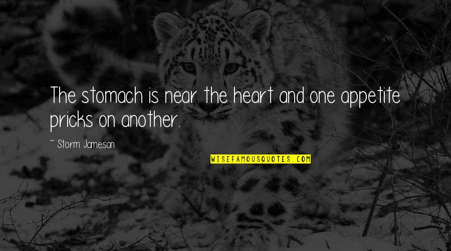 Rozzi Quotes By Storm Jameson: The stomach is near the heart and one