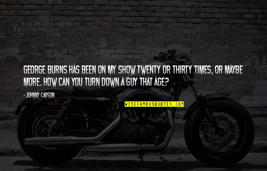 Rpf T Quotes By Johnny Carson: George Burns has been on my show twenty