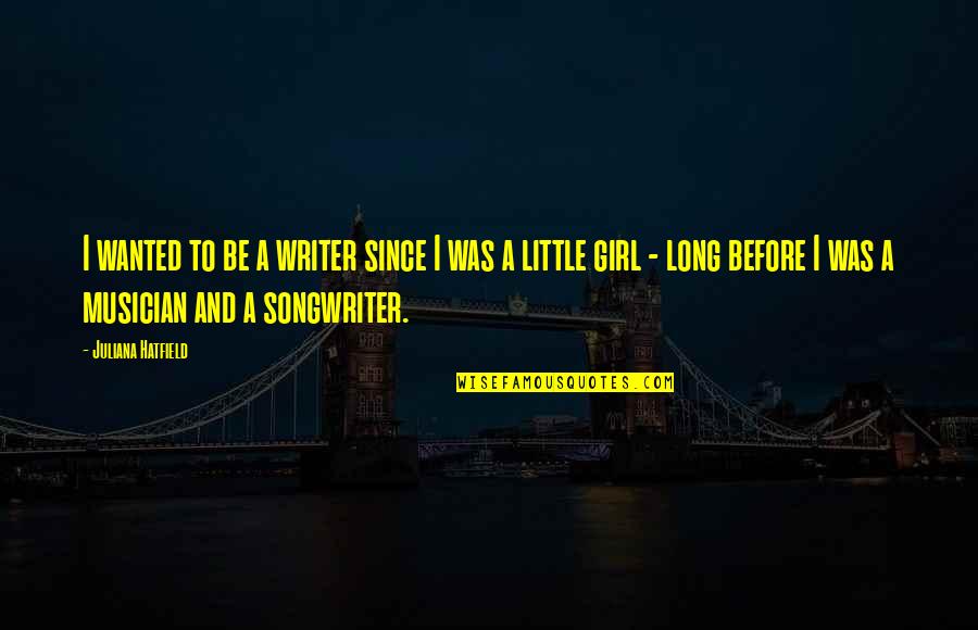 Rpg Victory Quotes By Juliana Hatfield: I wanted to be a writer since I Rpg Victory Quotes By Juliana Hatfield: I wanted to be a writer since I