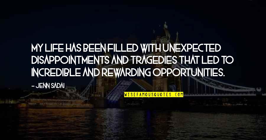 Rpjo8 Quotes By Jenn Sadai: My life has been filled with unexpected disappointments Rpjo8 Quotes By Jenn Sadai: My life has been filled with unexpected disappointments