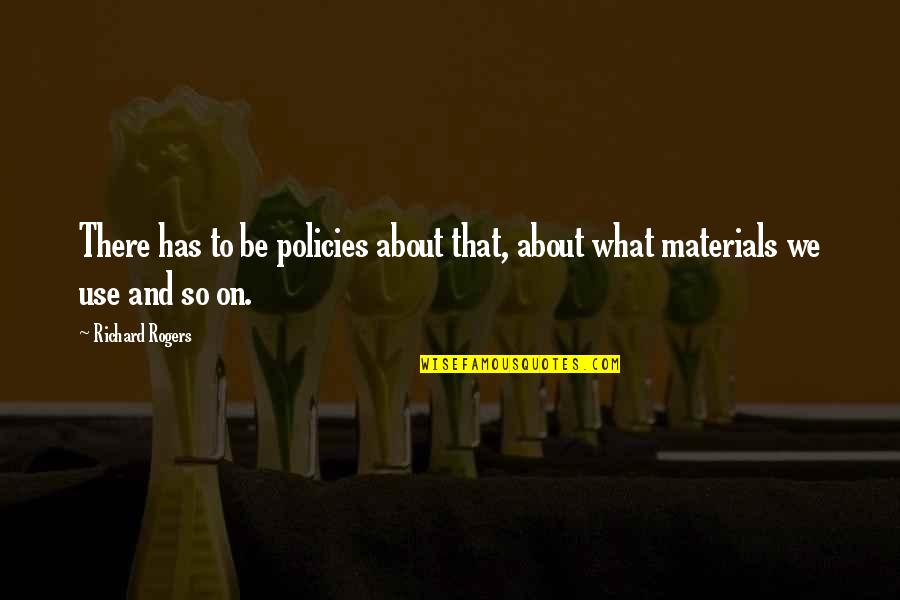 Rpjo8 Quotes By Richard Rogers: There has to be policies about that, about
