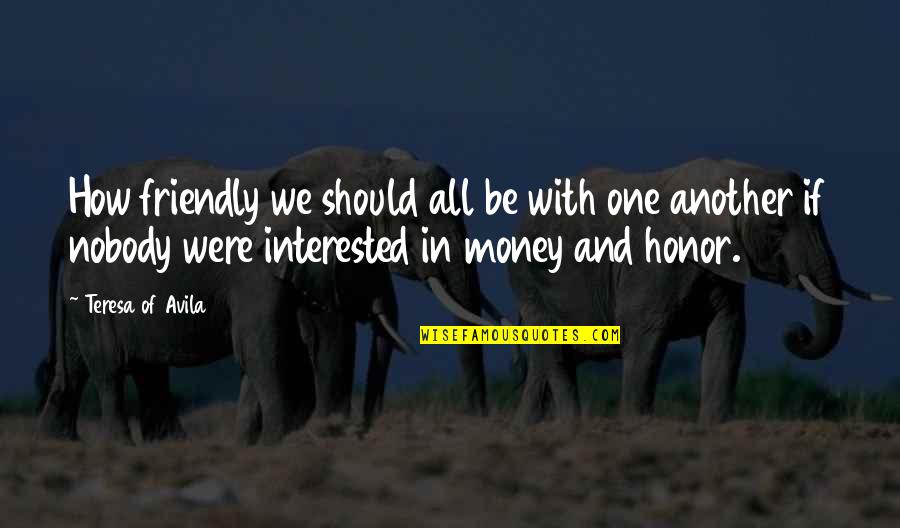 Rpjo8 Quotes By Teresa Of Avila: How friendly we should all be with one Rpjo8 Quotes By Teresa Of Avila: How friendly we should all be with one