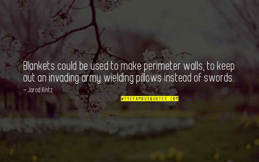 Rpk Barrel Quotes By Jarod Kintz: Blankets could be used to make perimeter walls, Rpk Barrel Quotes By Jarod Kintz: Blankets could be used to make perimeter walls,