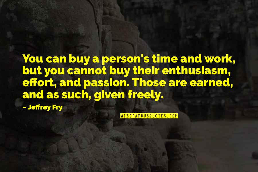 Rpk12 Quotes By Jeffrey Fry: You can buy a person's time and work,