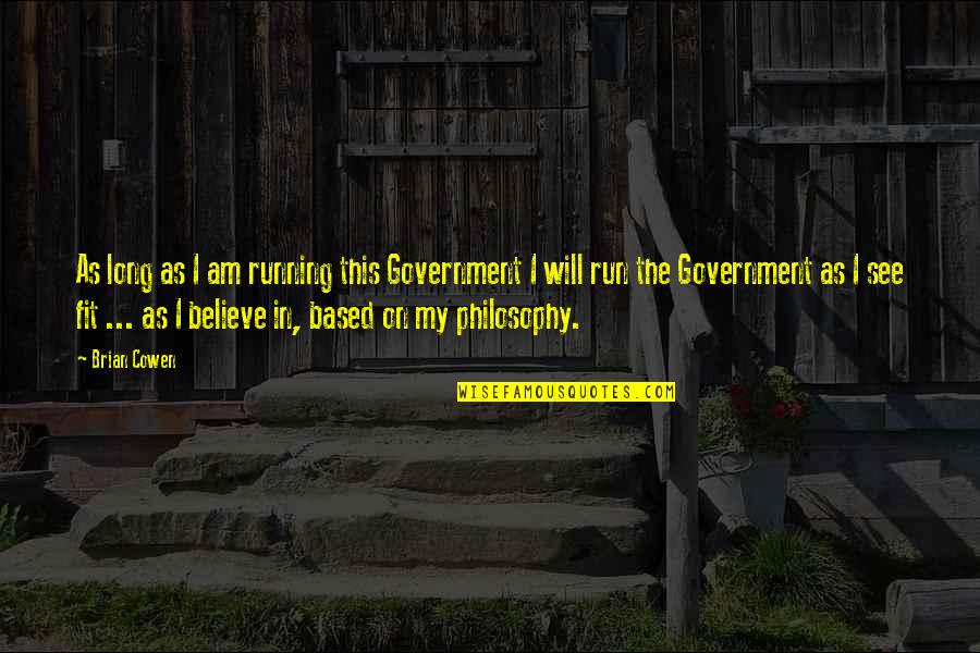 Rpm Motivational Quotes By Brian Cowen: As long as I am running this Government