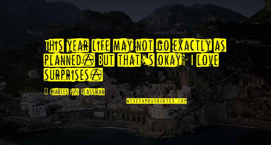Rpn Digital Go Cr Quotes By Charles F. Glassman: This year life may not go exactly as Rpn Digital Go Cr Quotes By Charles F. Glassman: This year life may not go exactly as