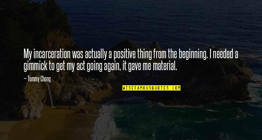 Rpn Digital Go Cr Quotes By Tommy Chong: My incarceration was actually a positive thing from Rpn Digital Go Cr Quotes By Tommy Chong: My incarceration was actually a positive thing from