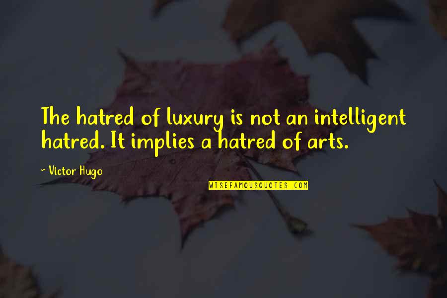Rpn Digital Go Cr Quotes By Victor Hugo: The hatred of luxury is not an intelligent