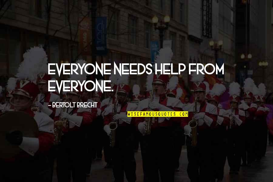 Rpnd Shrimp Quotes By Bertolt Brecht: Everyone needs help from everyone. Rpnd Shrimp Quotes By Bertolt Brecht: Everyone needs help from everyone.
