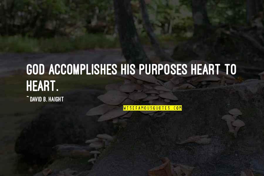 Rr Fenja Perimesh 3 Quotes By David B. Haight: God accomplishes His purposes heart to heart. Rr Fenja Perimesh 3 Quotes By David B. Haight: God accomplishes His purposes heart to heart.