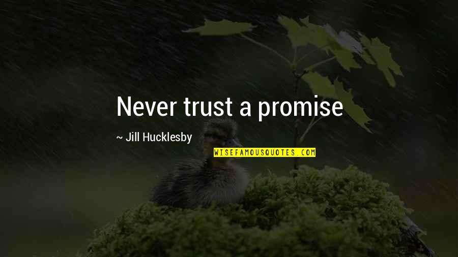 Rrahmani Napoli Quotes By Jill Hucklesby: Never trust a promise