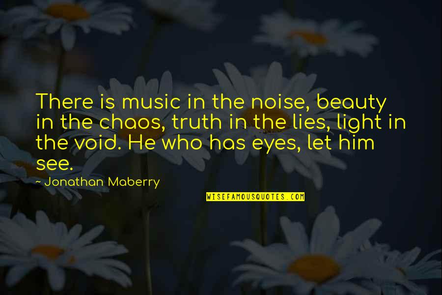Rrapi I Ndroqit Quotes By Jonathan Maberry: There is music in the noise, beauty in Rrapi I Ndroqit Quotes By Jonathan Maberry: There is music in the noise, beauty in