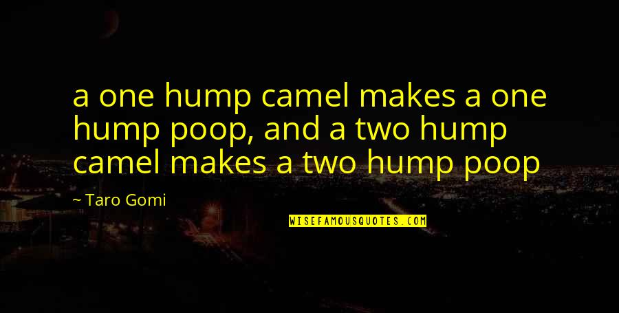 Rrapi I Ndroqit Quotes By Taro Gomi: a one hump camel makes a one hump