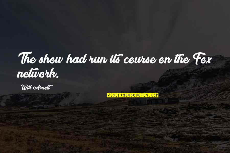 Rrapi I Ndroqit Quotes By Will Arnett: The show had run its course on the Rrapi I Ndroqit Quotes By Will Arnett: The show had run its course on the