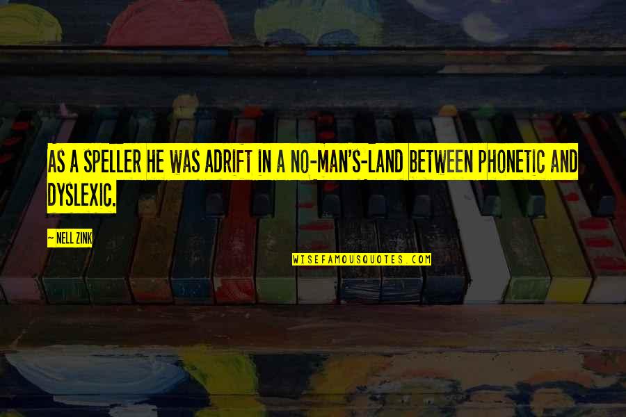 Rrbc Quotes By Nell Zink: As a speller he was adrift in a