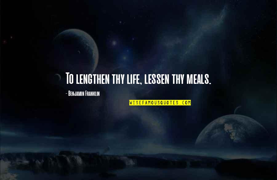 Rrefenja Quotes By Benjamin Franklin: To lengthen thy life, lessen thy meals.