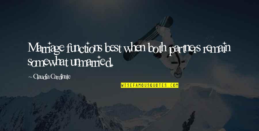 Rried Quotes By Claudia Cardinale: Marriage functions best when both partners remain somewhat
