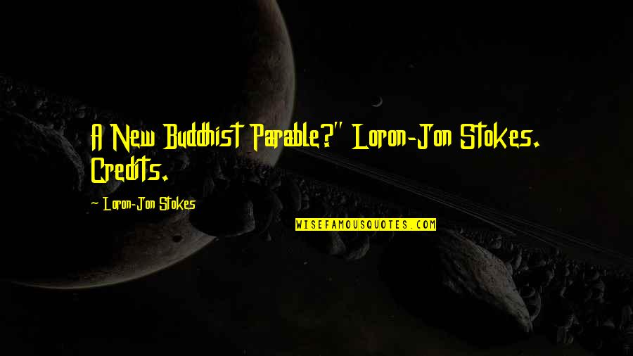 Rried Quotes By Loron-Jon Stokes: A New Buddhist Parable?" Loron-Jon Stokes. Credits.