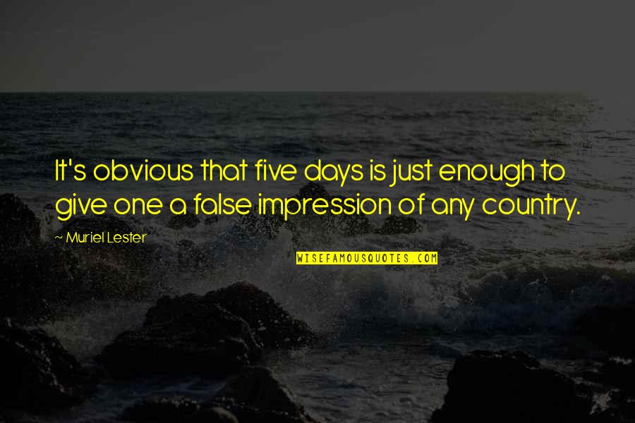 Rrjedh Ne Quotes By Muriel Lester: It's obvious that five days is just enough Rrjedh Ne Quotes By Muriel Lester: It's obvious that five days is just enough
