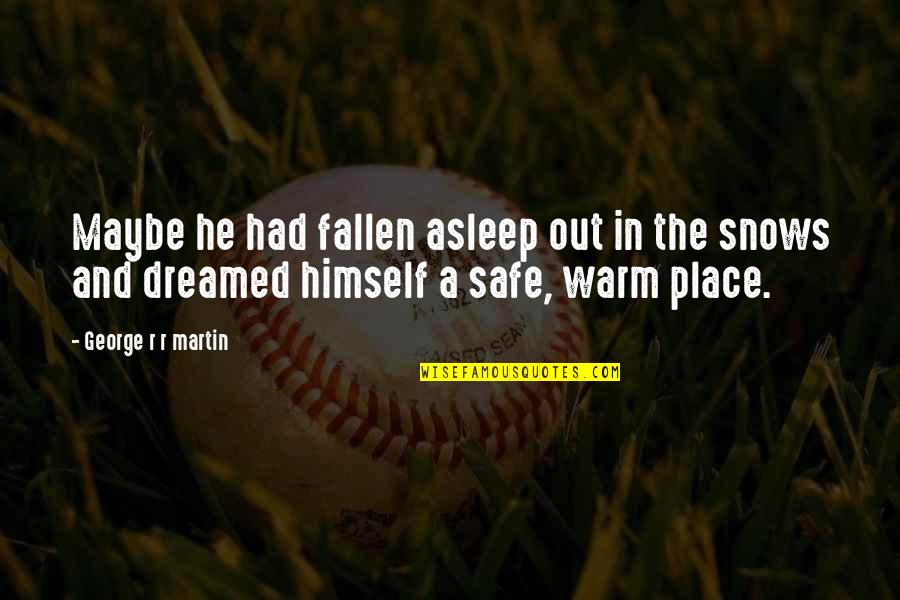 Rrjedhesit Quotes By George R R Martin: Maybe he had fallen asleep out in the