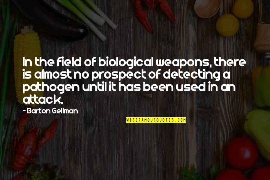 Rrjedhjet Quotes By Barton Gellman: In the field of biological weapons, there is Rrjedhjet Quotes By Barton Gellman: In the field of biological weapons, there is