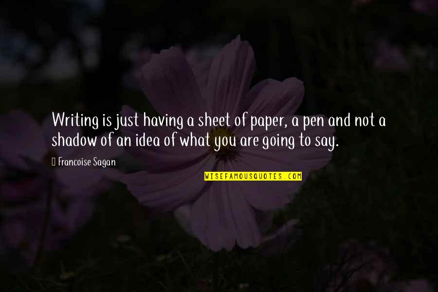 Rrjedhjet Quotes By Francoise Sagan: Writing is just having a sheet of paper, Rrjedhjet Quotes By Francoise Sagan: Writing is just having a sheet of paper,