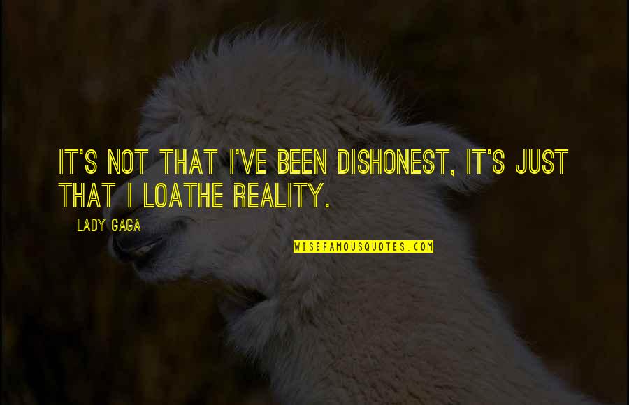 Rron Kryeziu Quotes By Lady Gaga: It's not that I've been dishonest, it's just