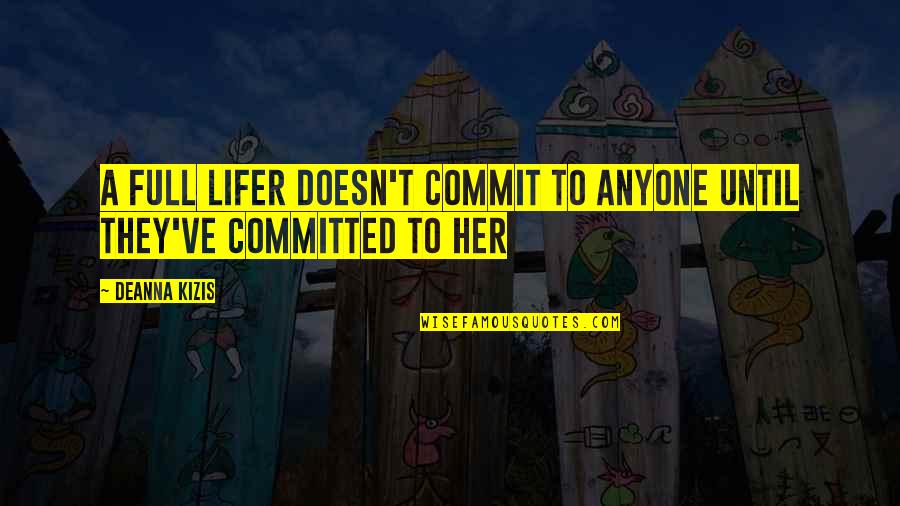 Rron Thaci Quotes By Deanna Kizis: A full lifer doesn't commit to anyone until