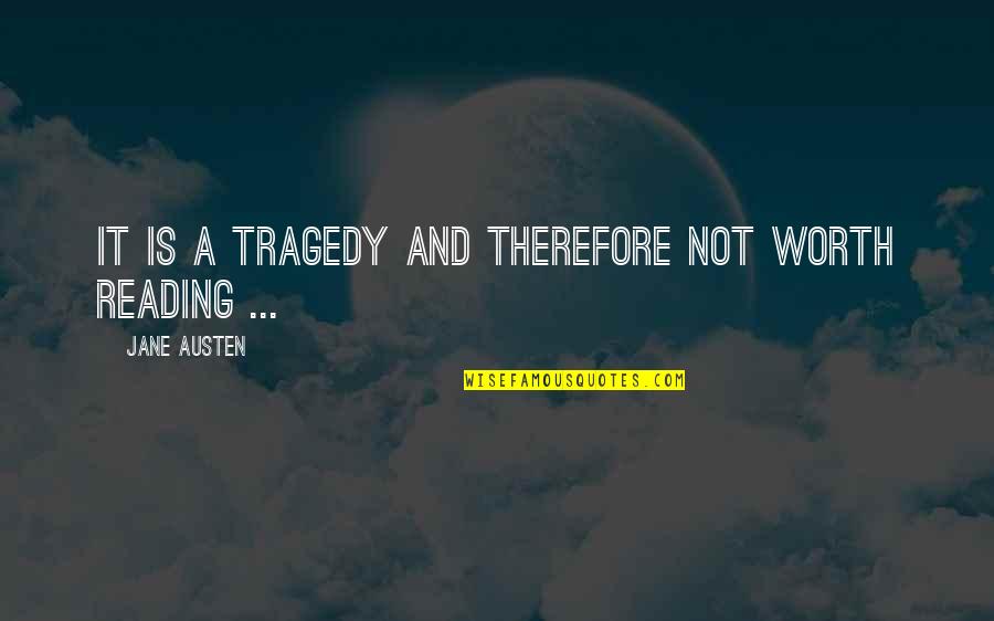 Rrsnc Quotes By Jane Austen: It is a tragedy and therefore not worth Rrsnc Quotes By Jane Austen: It is a tragedy and therefore not worth