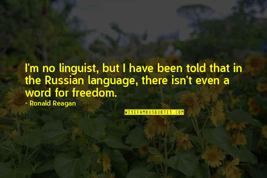 Rsa Quotes By Ronald Reagan: I'm no linguist, but I have been told