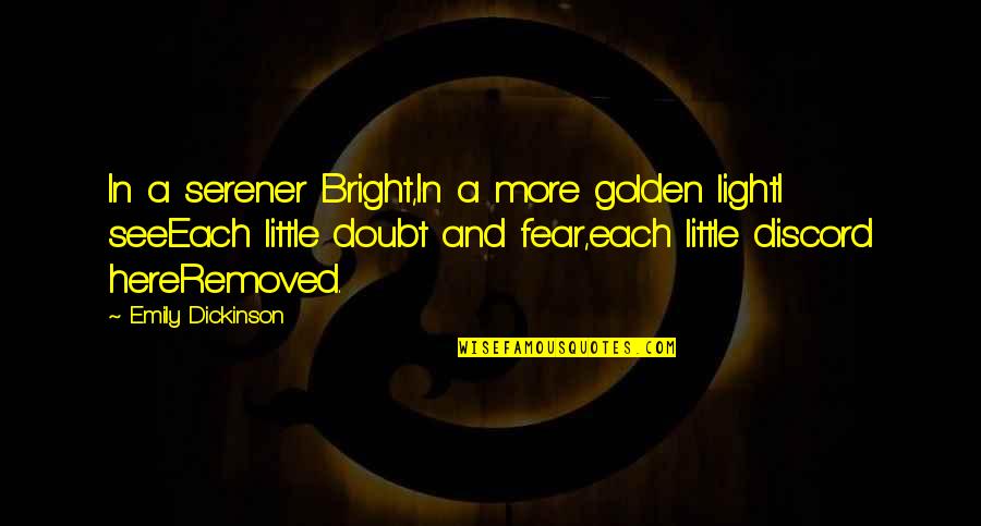 Rsas Quotes By Emily Dickinson: In a serener Bright,In a more golden lightI