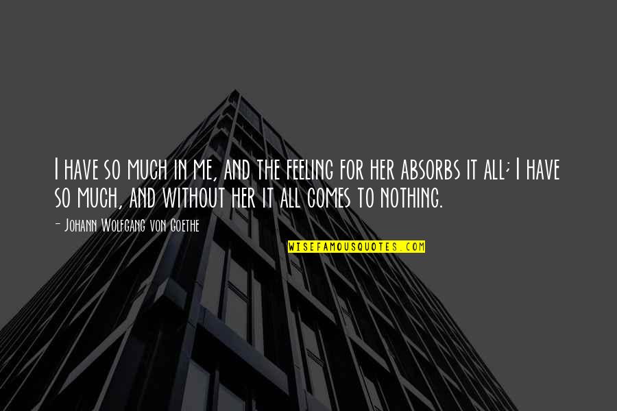 Rsdnation Best Quotes By Johann Wolfgang Von Goethe: I have so much in me, and the Rsdnation Best Quotes By Johann Wolfgang Von Goethe: I have so much in me, and the