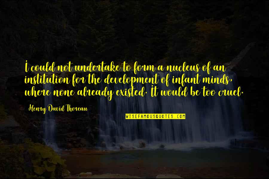 Rsi Quotes By Henry David Thoreau: I could not undertake to form a nucleus