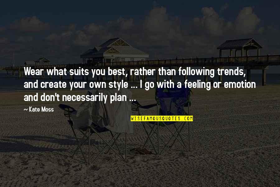 Rsiena Quotes By Kate Moss: Wear what suits you best, rather than following