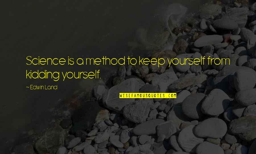Rsselearning Quotes By Edwin Land: Science is a method to keep yourself from