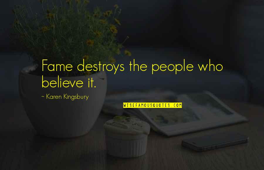 Rsss Stock Quotes By Karen Kingsbury: Fame destroys the people who believe it.