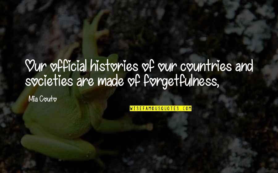 Rssse Quotes By Mia Couto: Our official histories of our countries and societies