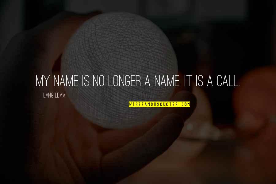 Rst Quote Quotes By Lang Leav: My name is no longer a name, it Rst Quote Quotes By Lang Leav: My name is no longer a name, it
