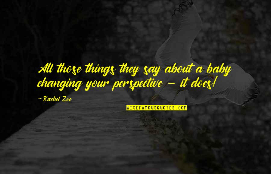 Rst Quote Quotes By Rachel Zoe: All those things they say about a baby