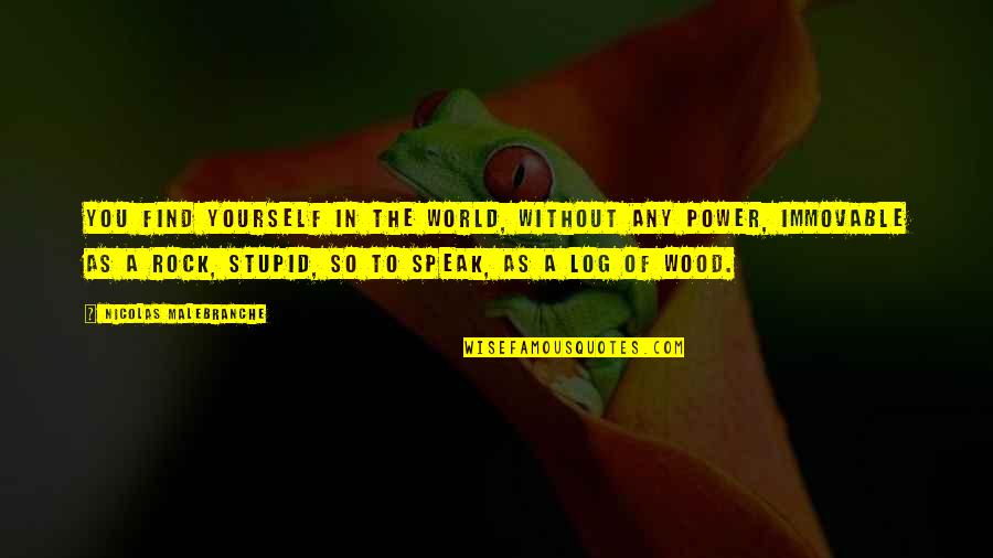 Rstens Quotes By Nicolas Malebranche: You find yourself in the world, without any Rstens Quotes By Nicolas Malebranche: You find yourself in the world, without any