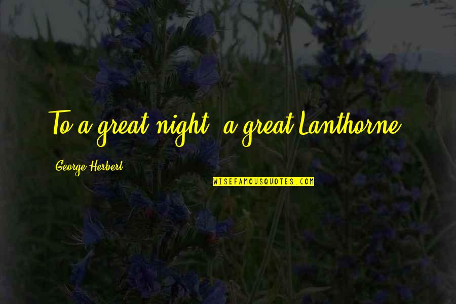 Rsva Quote Quotes By George Herbert: To a great night, a great Lanthorne.