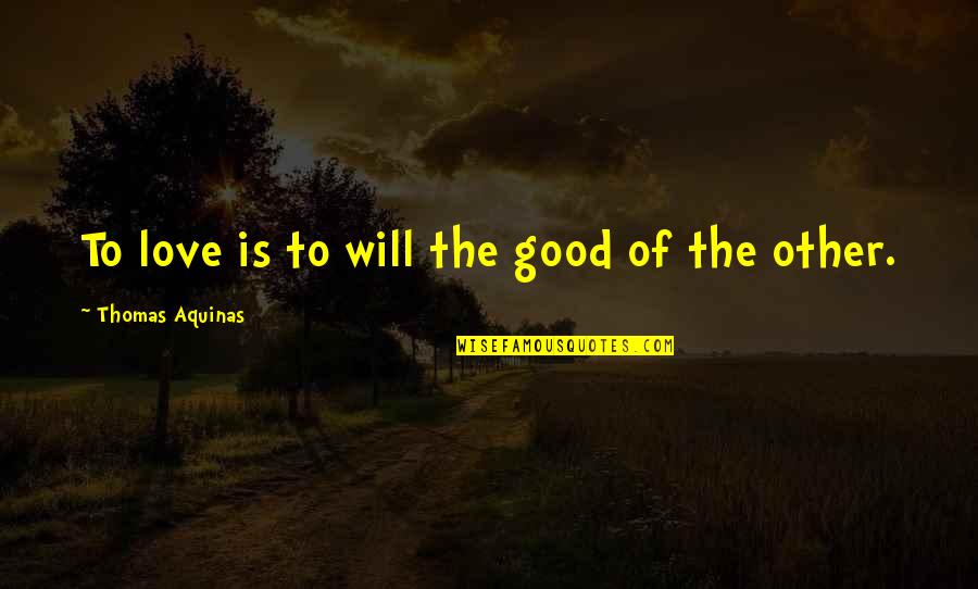 Rsva Quote Quotes By Thomas Aquinas: To love is to will the good of