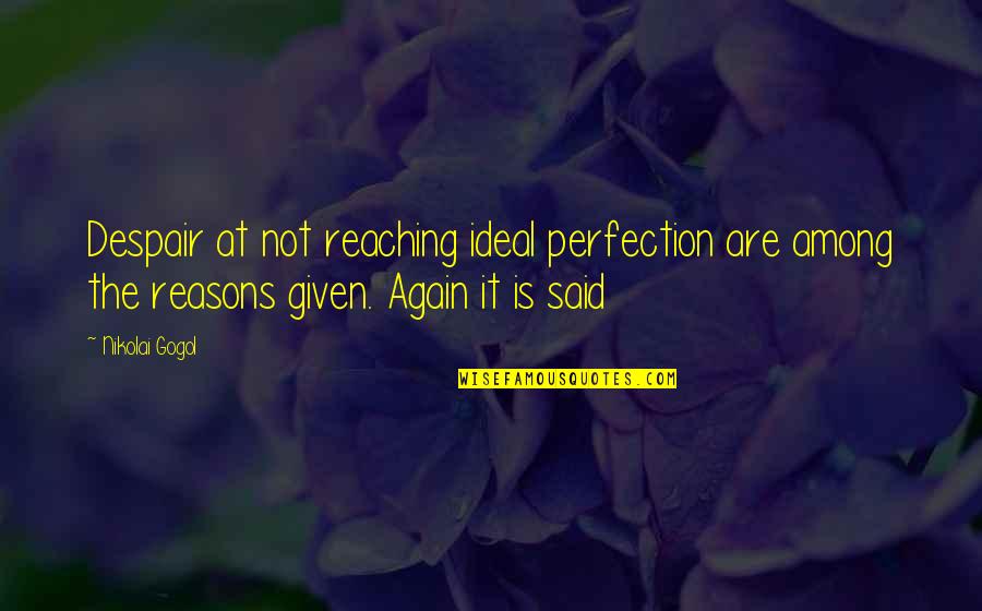 Rt Gavin Quotes By Nikolai Gogol: Despair at not reaching ideal perfection are among