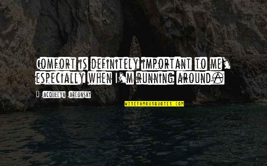 Rtalab Quotes By Jacquelyn Jablonski: Comfort is definitely important to me, especially when Rtalab Quotes By Jacquelyn Jablonski: Comfort is definitely important to me, especially when
