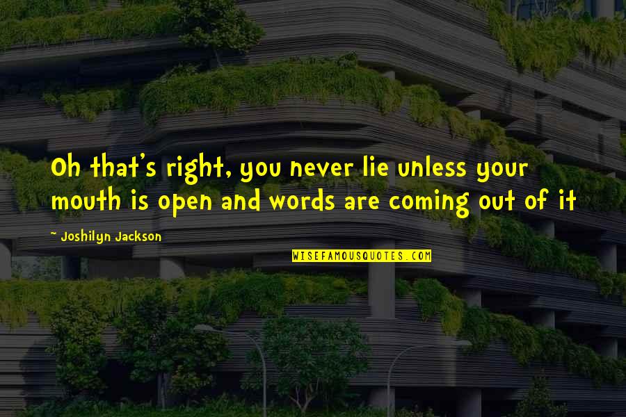 Rtatlans G V Lelme Quotes By Joshilyn Jackson: Oh that's right, you never lie unless your Rtatlans G V Lelme Quotes By Joshilyn Jackson: Oh that's right, you never lie unless your