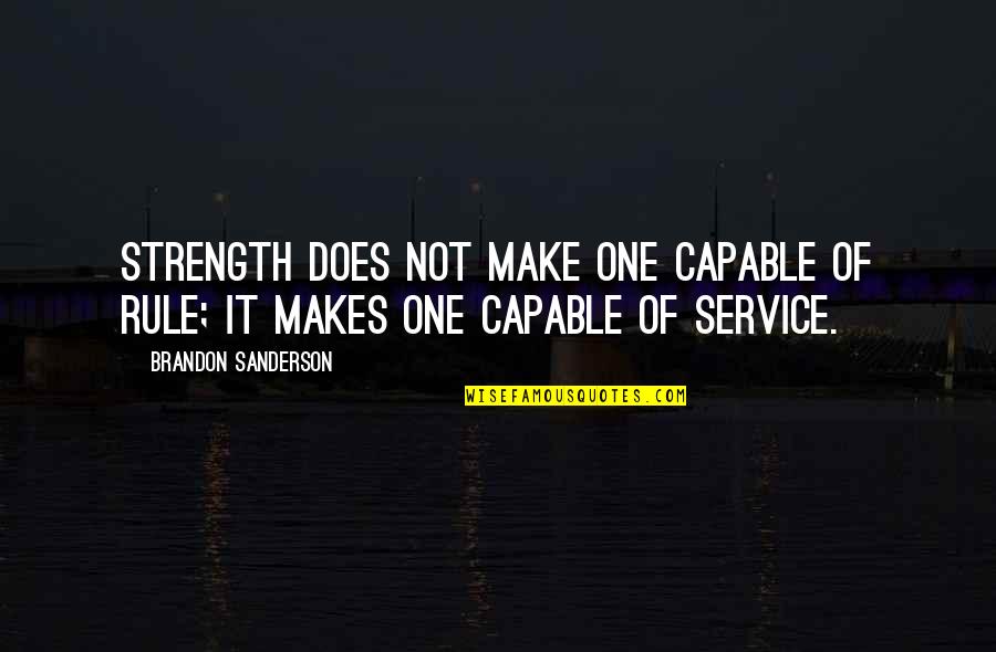 Rtbasia Quotes By Brandon Sanderson: Strength does not make one capable of rule; Rtbasia Quotes By Brandon Sanderson: Strength does not make one capable of rule;