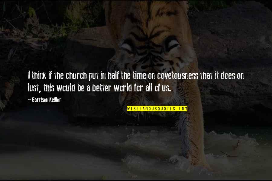 Rti Awareness Quotes By Garrison Keillor: I think if the church put in half Rti Awareness Quotes By Garrison Keillor: I think if the church put in half