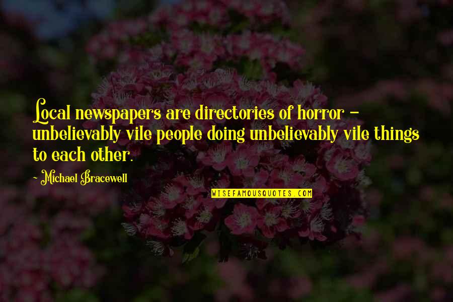 Rti Cabinets Quotes By Michael Bracewell: Local newspapers are directories of horror - unbelievably Rti Cabinets Quotes By Michael Bracewell: Local newspapers are directories of horror - unbelievably